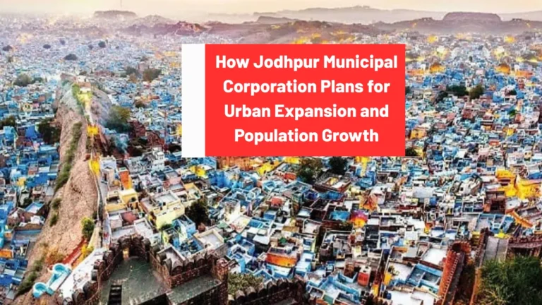 How Jodhpur Municipal Corporation Plans for Urban Expansion and Population Growth
