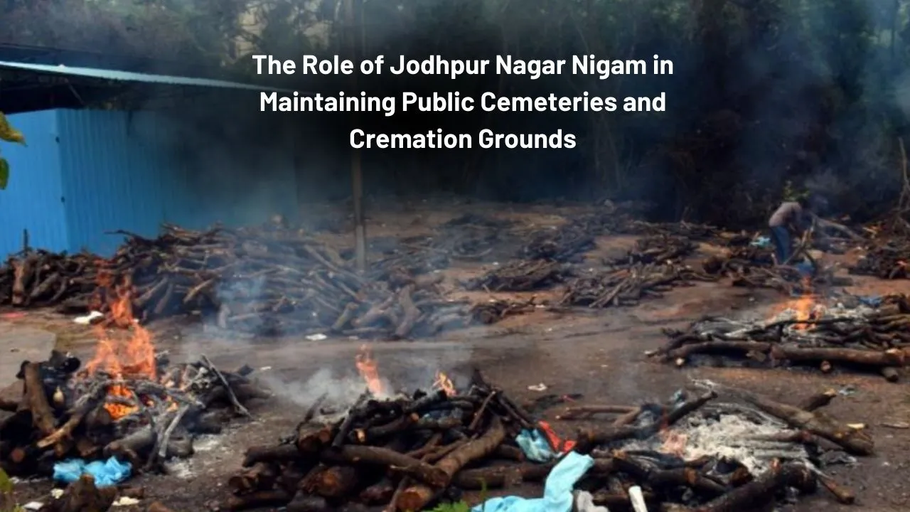 The Role of Jodhpur Nagar Nigam in Maintaining Public Cemeteries and Cremation Grounds
