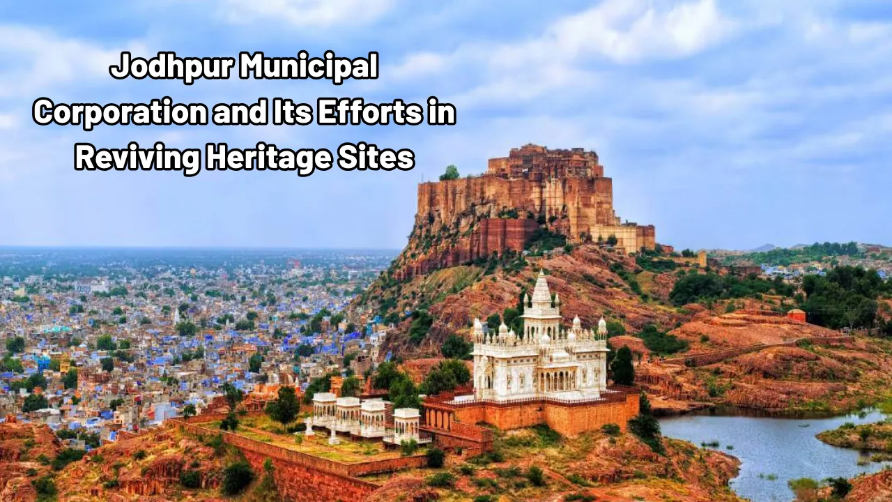 Jodhpur Municipal Corporation and Its Efforts in Reviving Heritage Sites